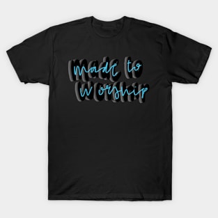 Made to worship T-Shirt